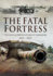 Fatal Fortress: the Guns & Fortifications of Singapore, 1819-1956