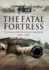 The Fatal Fortress: the Guns and Fortifications of Singapore 1819-1956: the Guns and Fortifications of Singapore 1819-1953