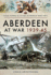 Aberdeen at War 1939-45 (Your Towns & Cities in World War Two)