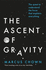 The Ascent of Gravity: the Quest to Understand the Force That Explains Everything