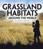 Grassland Habitats Around the World (Exploring Earth's Habitats)