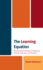 The Learning Equation: the Education Process and Effective Schools, Teachers, and Students