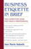 Business Etiquette in Brief the Competitive Edge for Today's Professional