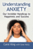 Understanding Anxiety: Our Invisible Handicap to Happiness and Success