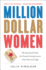 Million Dollar Women: the Essential Guide for Female Entrepreneurs Who Want to Go Big