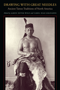 drawing with great needles ancient tattoo traditions of north america