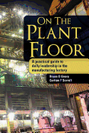 on the plant floor a practical guide to daily leadership in the manufacturi