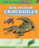 How to Draw Crocodiles and Other Reptiles (How to Draw Animals, 3)