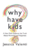 Why Have Kids? : a New Mom Explores the Truth About Parenting and Happiness (Uk Edition)