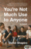 Youre Not Much Use to Anyone: a Novel