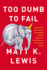 Too Dumb to Fail: How the Gop Betrayed the Reagan Revolution to Win Elections (and How It Can Reclaim Its Conservative Roots)