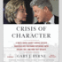 Crisis of Character: a White House Secret Service Officer Discloses His Firsthand Experience With Hillary, Bill, and How They Operate