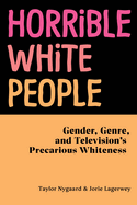 horrible white people gender genre and televisions precarious whiteness