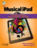 Musical iPad: Performing, Creating and Learning Music on Your iPad