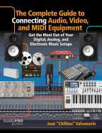 complete guide to connecting audio video and midi equipment get the most ou