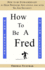 How to be a Fred