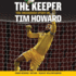 The Keeper, Young Readers' Edition: the Unguarded Story of Tim Howard