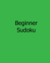 Beginner Sudoku: Fun, Large Print Sudoku Puzzles