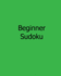 Beginner Sudoku: Fun, Large Print Sudoku Puzzles