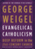 Evangelical Catholicism: Deep Reform in the 21st-Century Church