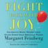 Fight Back With Joy: Celebrate More. Regret Less. Stare Down Your Greatest Fears