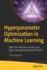 Hyperparameter Optimization in Machine Learning: Make Your Machine Learning and Deep Learning Models More Efficient