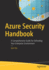 Azure Security Handbook: a Comprehensive Guide for Defending Your Enterprise Environment