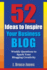 52 Ideas to Inspire Your Business Blog: Weekly Questions to Spark Your Blogging Creativity