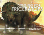 Digging for Triceratops: a Discovery Timeline (Dinosaur Discovery Timelines)