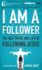 I Am a Follower: the Way, Truth, and Life of Following Jesus