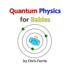 Quantum Physics for Babies (Volume 1)