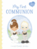 My First Communion: a Sweet Signing Keepsake Book to Celebrate This Inspiring Moment in Faith (Christian Gift for Kids With Space for Guest Signatures, Blessings, and Memories)
