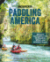 Paddling America: Discover and Explore Our 50 Greatest Wild and Scenic Rivers