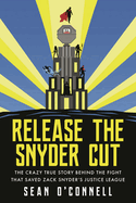 release the snyder cut the crazy true story behind the fight that saved zac