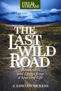 last wild road adventures and essays from a sporting life
