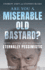 Are You a Miserable Old Bastard? : Quips, Quotes, and Tales From the Eternally Pessimistic