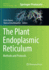The Plant Endoplasmic Reticulum: Methods and Protocols