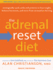 The Adrenal Reset Diet: Strategically Cycle Carbs and Proteins to Lose Weight, Balance Hormones, and Move From Stressed to Thriving