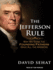 The Jefferson Rule: How the Founding Fathers Became Infallible and Our Politics Inflexible