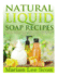 Natural Liquid Soap Recipes: An Easy and Complete Step by Step Beginners Guide To Making Hand Soap, Shampoo, Conditioner, Lotion, Moisturizer, Natural Shower Gels and Refreshing Bubble Baths.