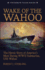 Wake of the Wahoo: the Heroic Story of America's Most Daring Wwii Submarine, Uss Wahoo