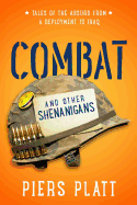 combat and other shenanigans tales of the absurd from a deployment to iraq