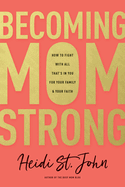 becoming momstrong how to fight with all thats in you for your family and y