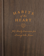 habits of the heart 365 daily exercises for living like jesus