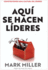 Aqu Se Hacen Lderes: Construyendo Una Cultura De Liderazgo (Spanish Edition)