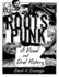 Roots Punk: a Visual and Oral History (American Made Music Series)