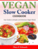 Vegan Slow Cooker Cookbook: Your Guide to Simple and Delicious Vegan Meals