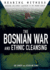 The Bosnian War and Ethnic Cleansing (Bearing Witness: Genocide and Ethnic Cleansing)