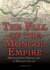 The Fall of the Mongol Empire: Disintegration, Disease, and an Enduring Legacy (the Mongols)