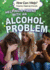 Helping a Friend With an Alcohol Problem (How Can I Help? Friends Helping Friends)